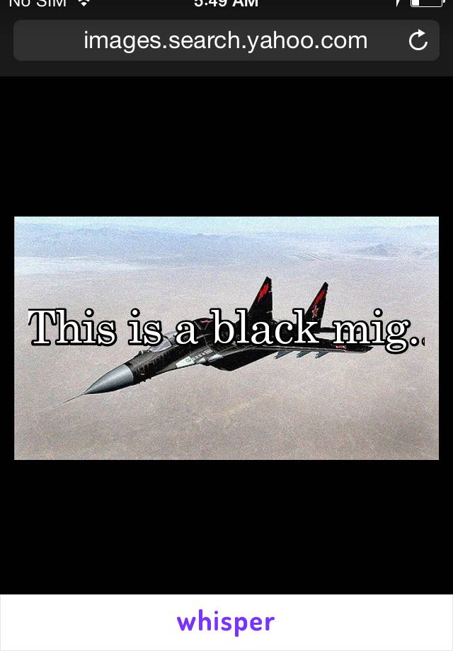 This is a black mig..