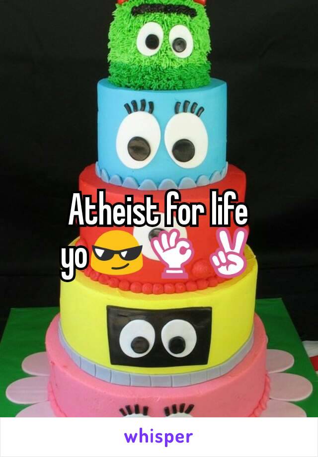 Atheist for life yo😎👌✌