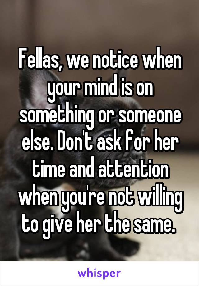 Give her your attention or someone else will