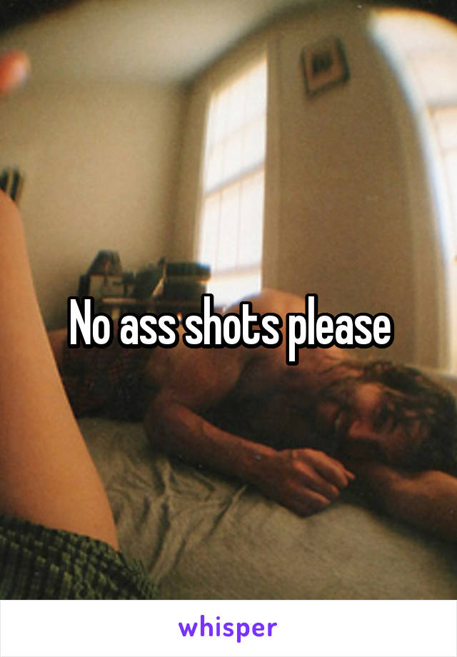 No ass shots please