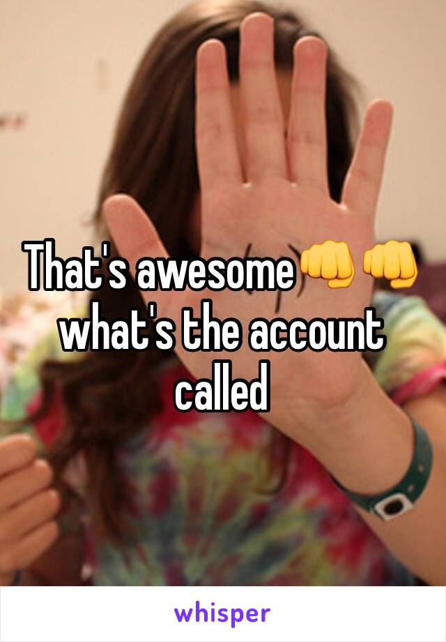 That's awesome👊👊 what's the account called 