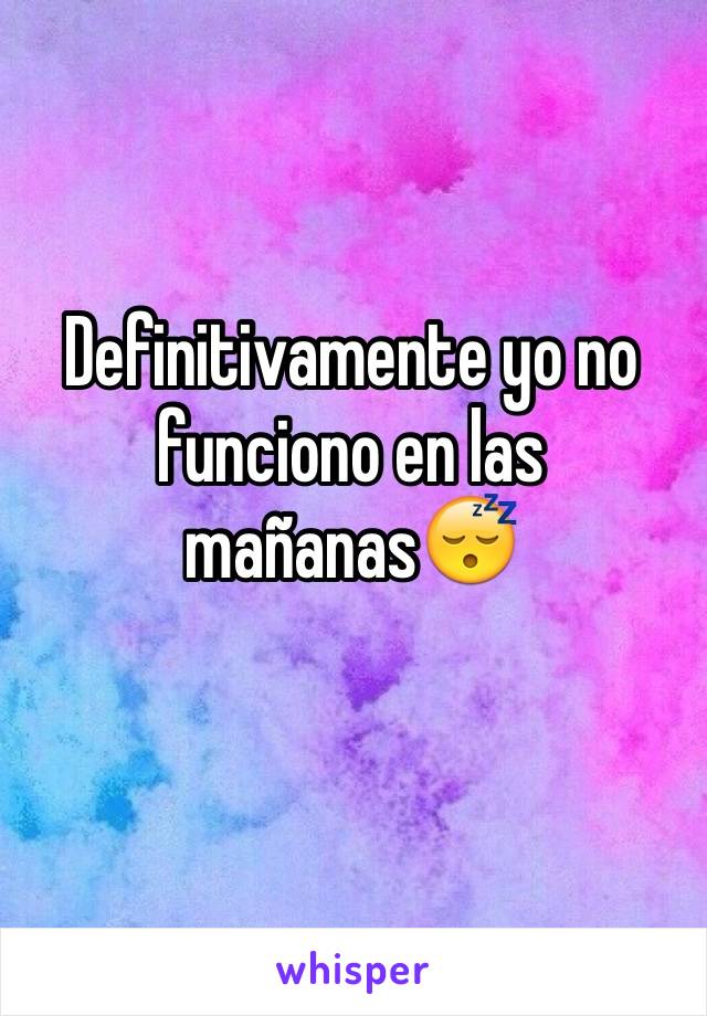 Definitivamente yo no funciono en las mañanas😴