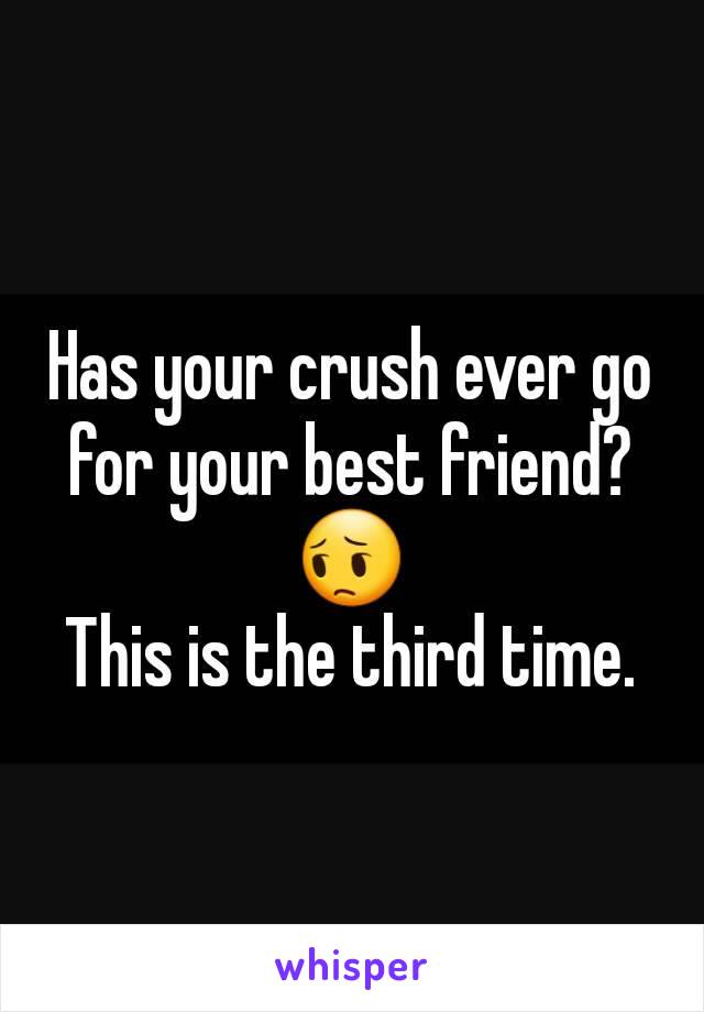 Has your crush ever go for your best friend?
😔
This is the third time.