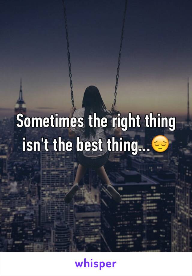 Sometimes the right thing isn't the best thing...😔
