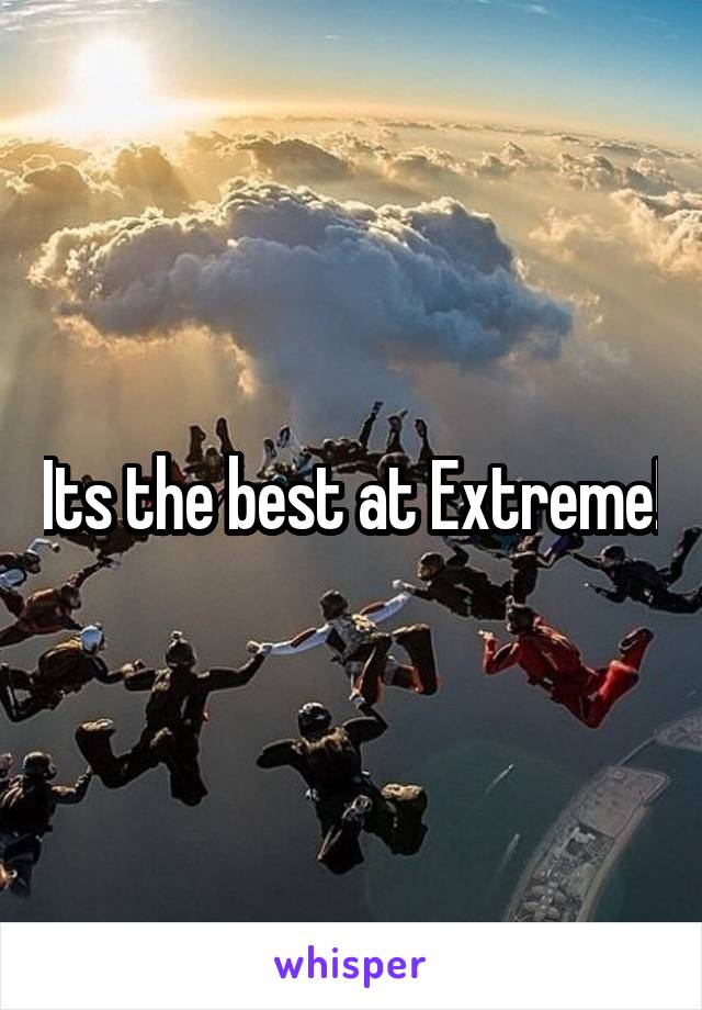 Its the best at Extreme!