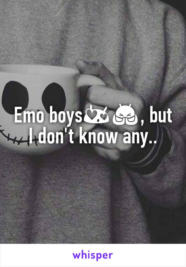 Emo boys😍🙏, but I don't know any..