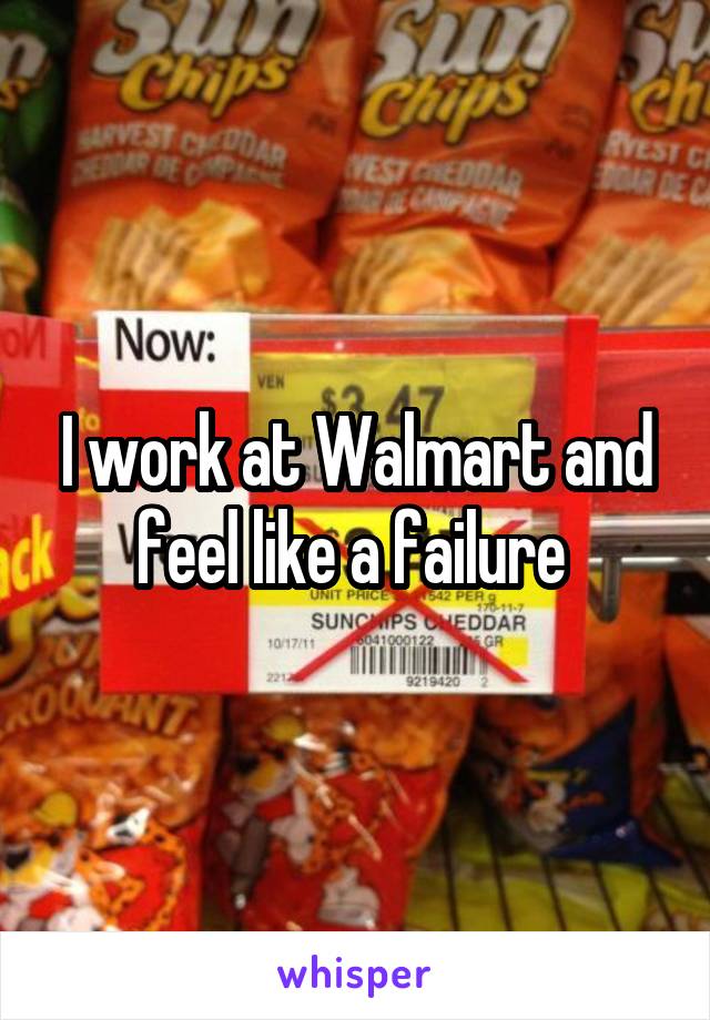 I work at Walmart and feel like a failure 