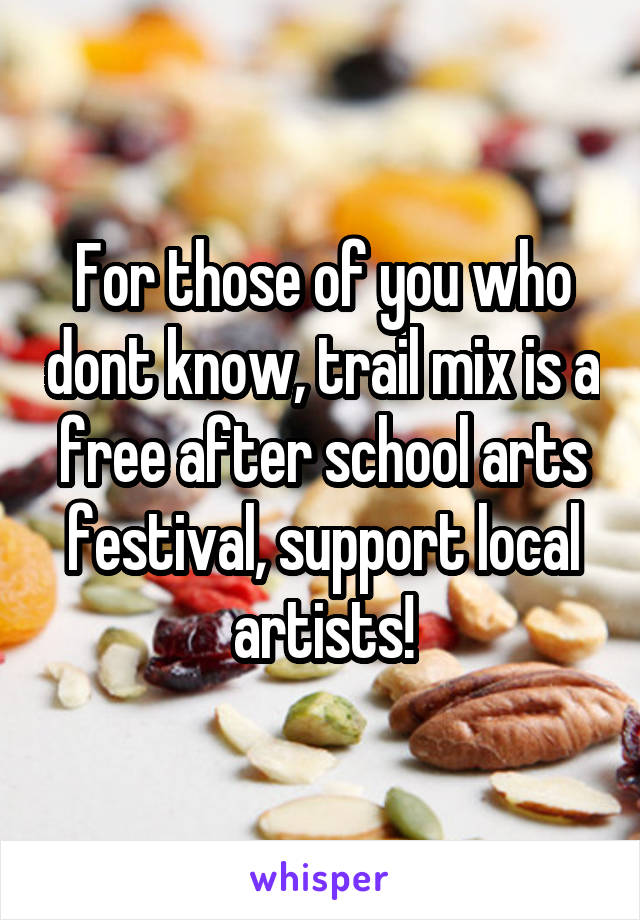 For those of you who dont know, trail mix is a free after school arts festival, support local artists!