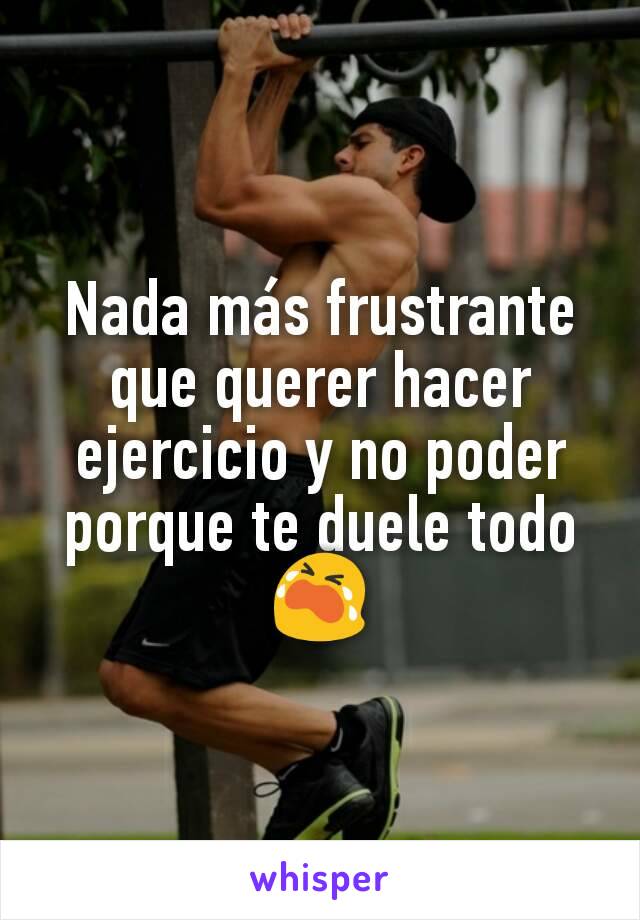 Nada más frustrante que querer hacer ejercicio y no poder porque te duele todo
😭