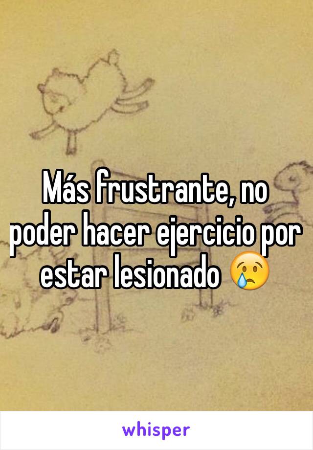 Más frustrante, no poder hacer ejercicio por estar lesionado 😢