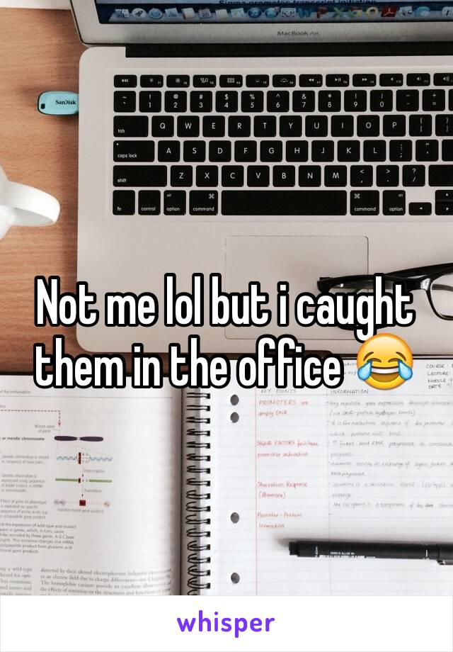 Not me lol but i caught them in the office 😂