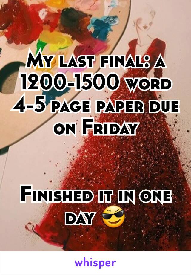 My last final: a 1200-1500 word 4-5 page paper due on Friday


Finished it in one day 😎