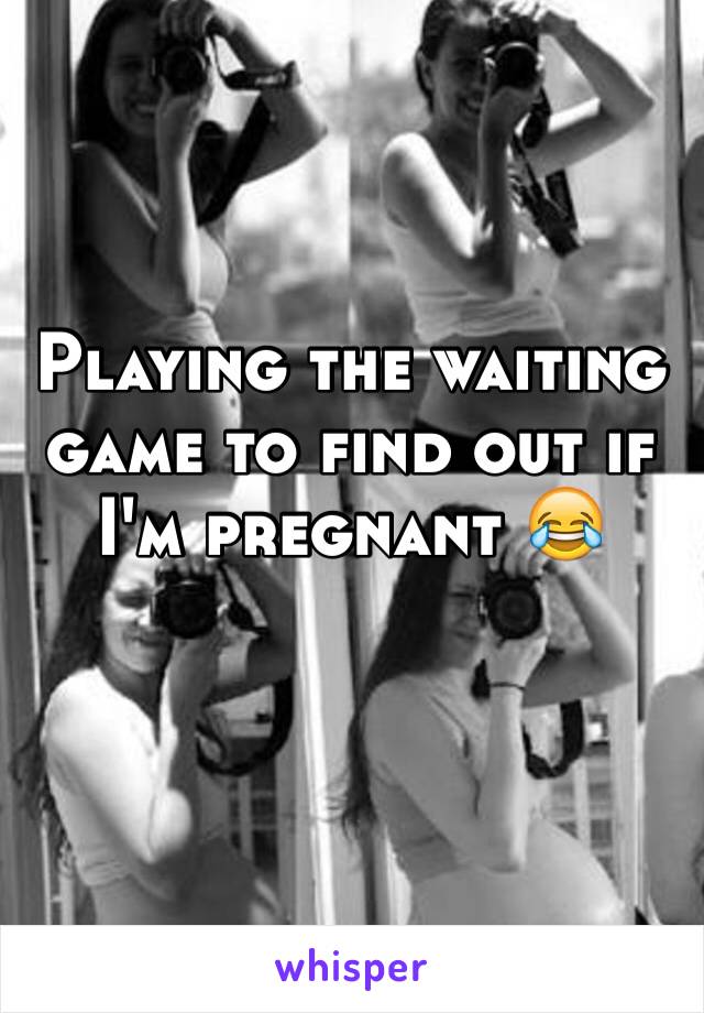 Playing the waiting game to find out if I'm pregnant 😂