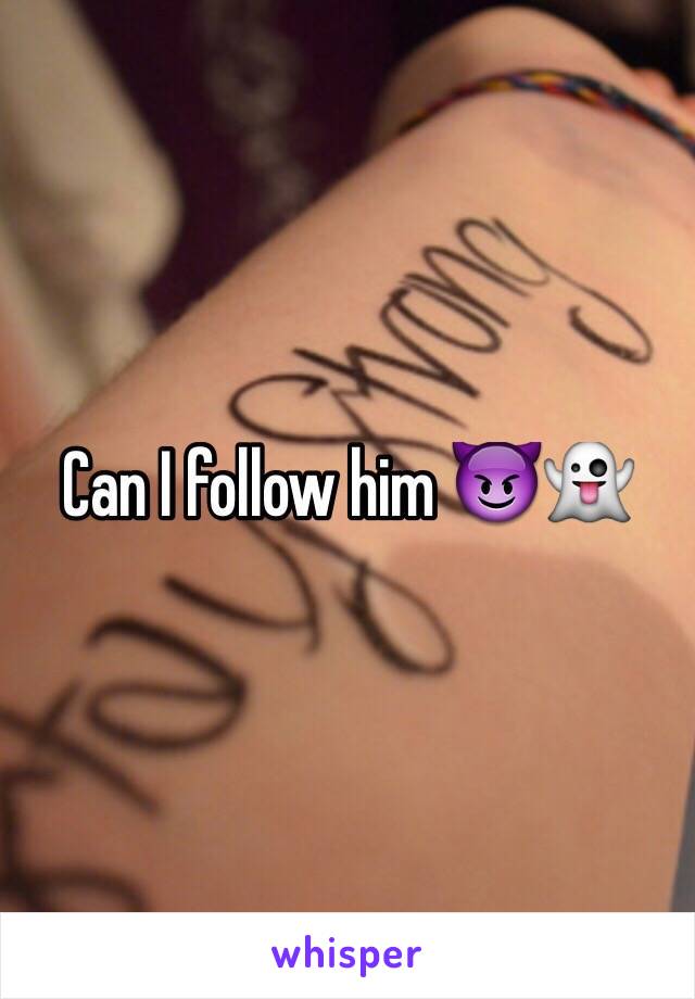 Can I follow him 😈👻