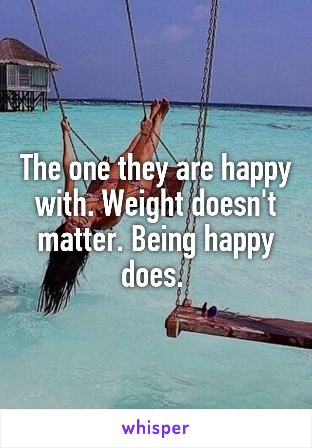 The one they are happy with. Weight doesn't matter. Being happy does. 