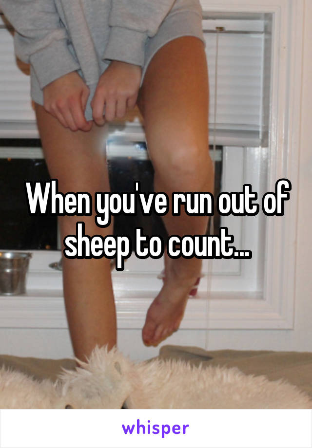 When you've run out of sheep to count...