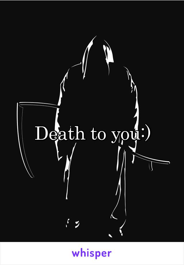 Death to you:)