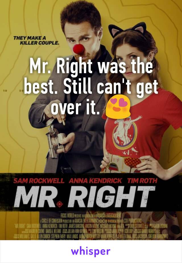 Mr. Right was the best. Still can't get over it. 😍