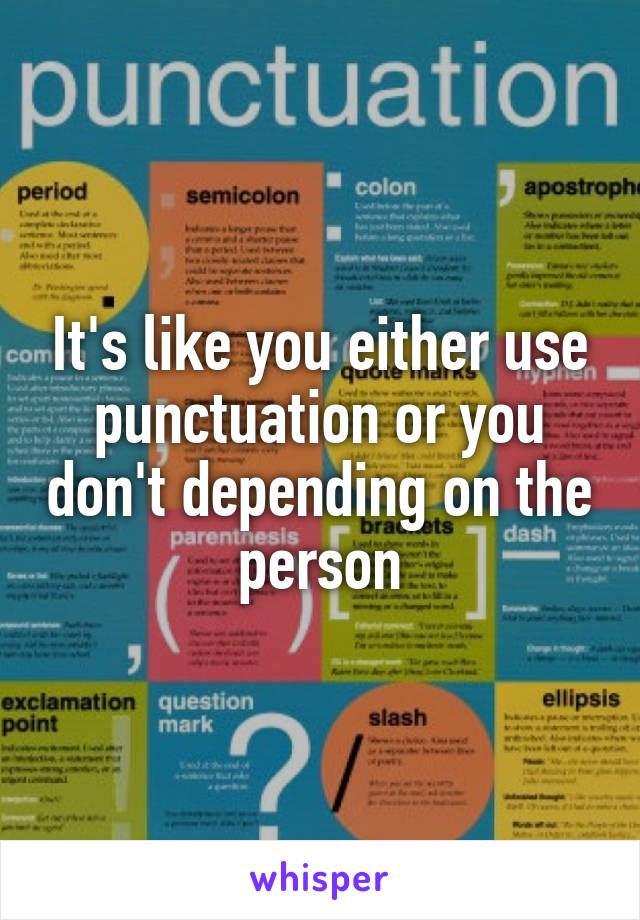 It's like you either use punctuation or you don't depending on the person