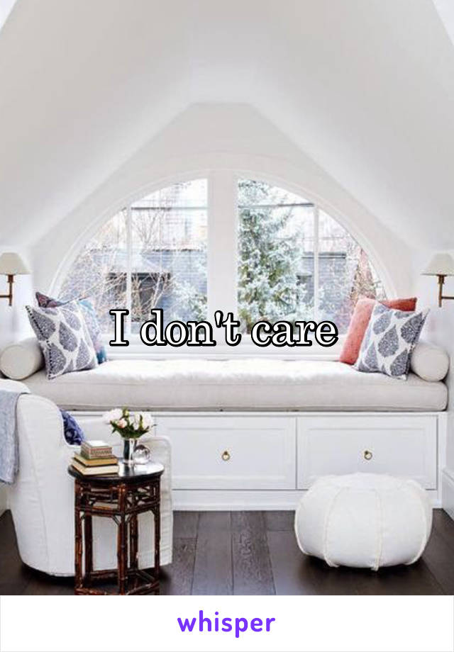 I don't care 