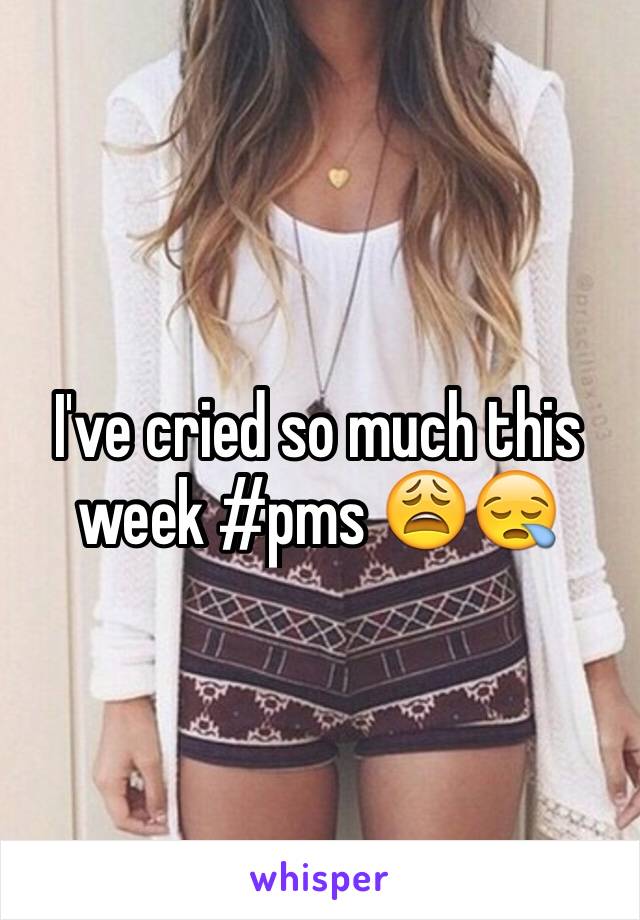 I've cried so much this week #pms 😩😪