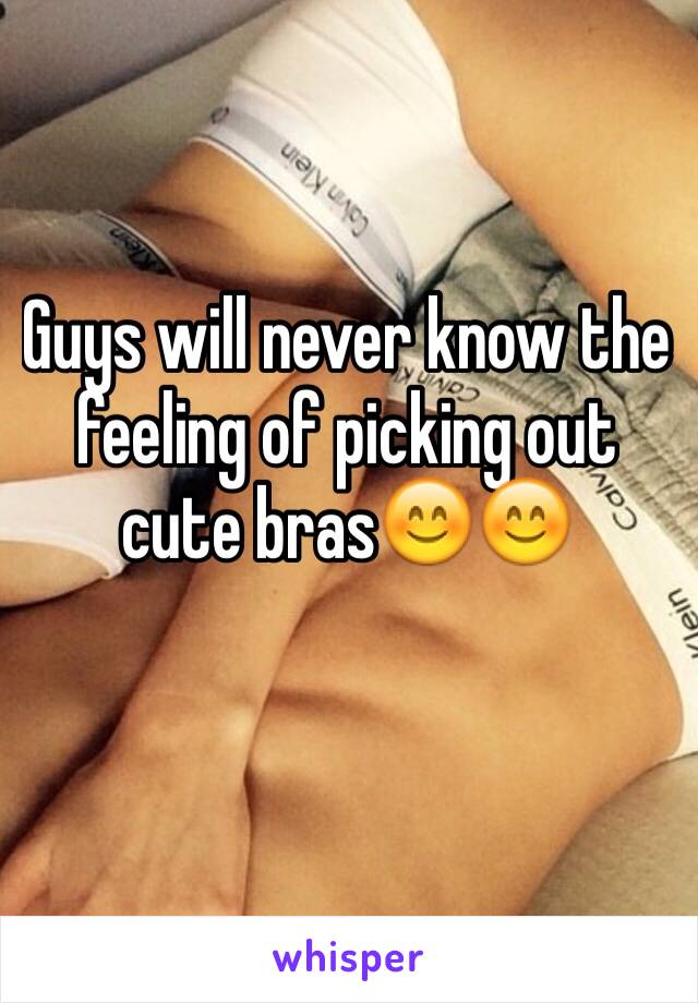 Guys will never know the feeling of picking out cute bras😊😊