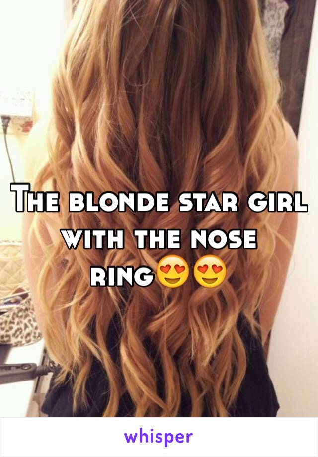 The blonde star girl with the nose ring😍😍