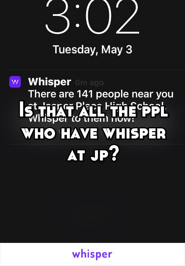 Is that all the ppl who have whisper at jp?