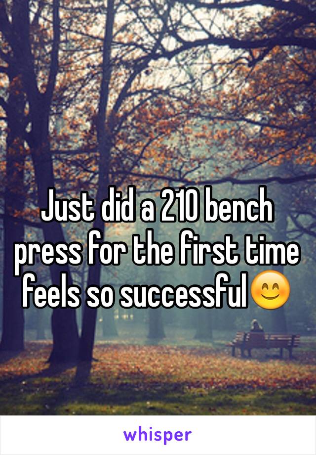 Just did a 210 bench press for the first time feels so successful😊