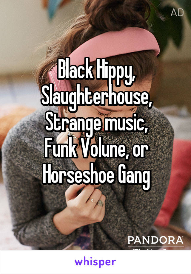 Black Hippy, Slaughterhouse,
Strange music,
Funk Volune, or
Horseshoe Gang
