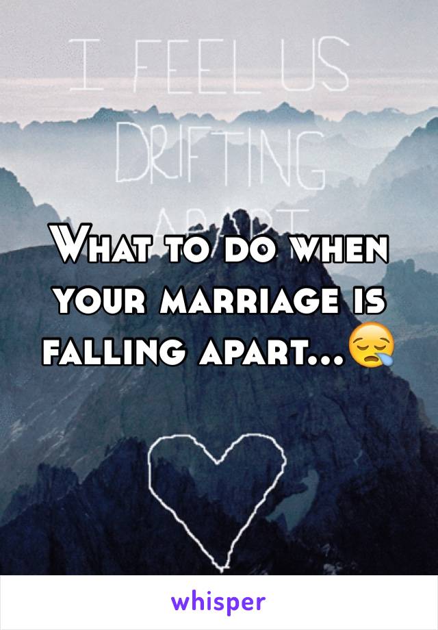 What to do when your marriage is falling apart...😪