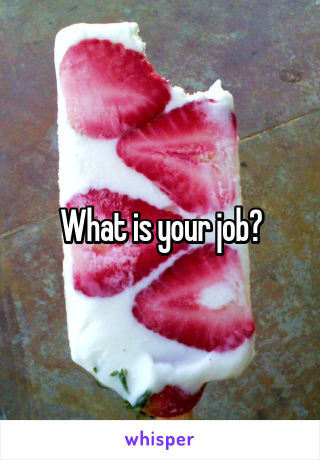 What is your job?