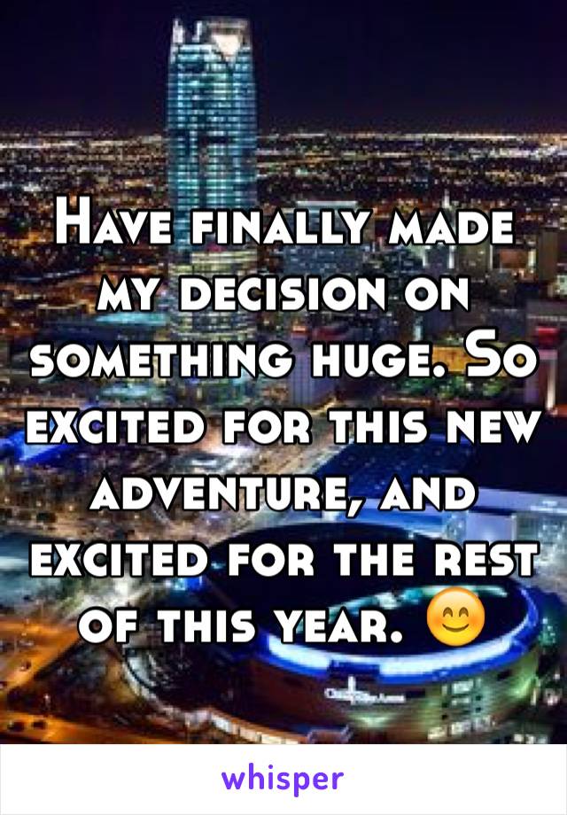 Have finally made my decision on something huge. So excited for this new adventure, and excited for the rest of this year. 😊