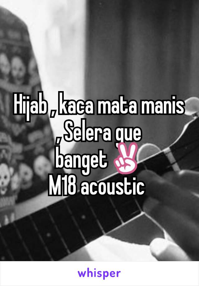 Hijab , kaca mata manis , Selera gue banget✌
M18 acoustic 