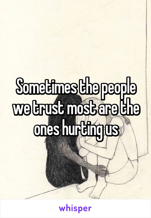 Sometimes the people we trust most are the ones hurting us