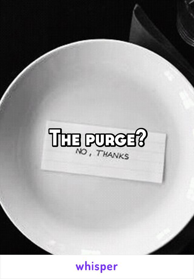 The purge?