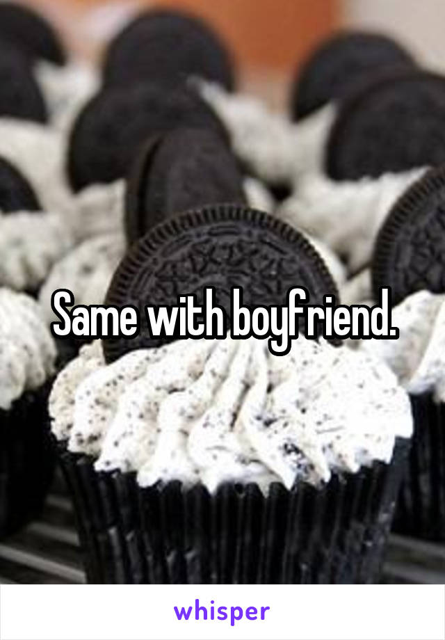 Same with boyfriend.