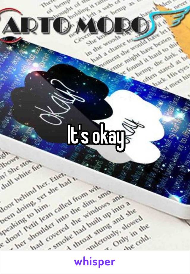 It's okay