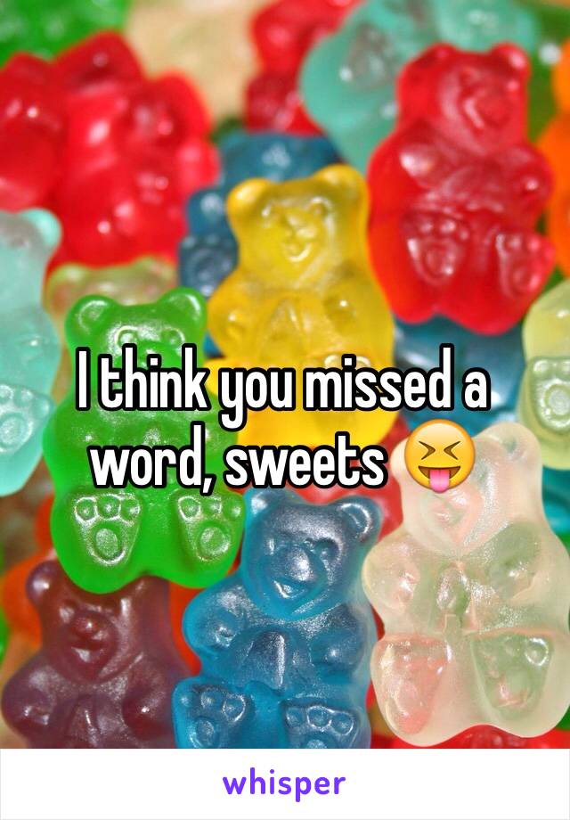 I think you missed a word, sweets 😝