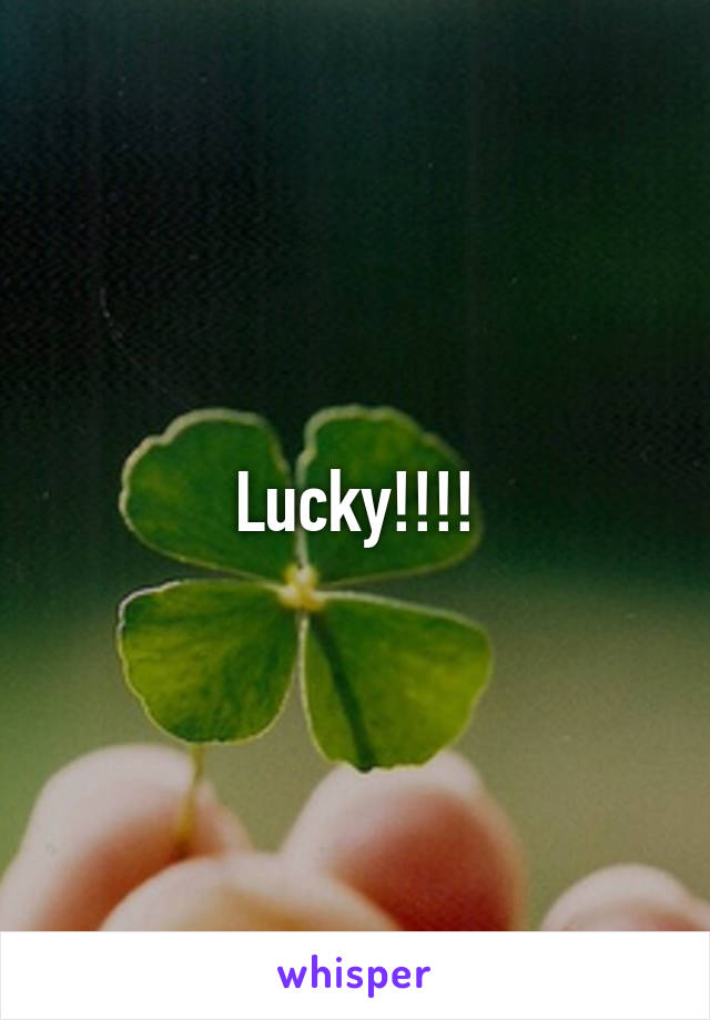 Lucky!!!!