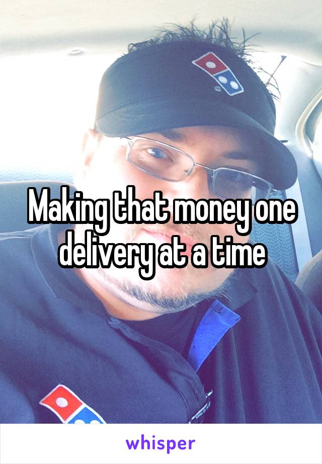 Making that money one delivery at a time