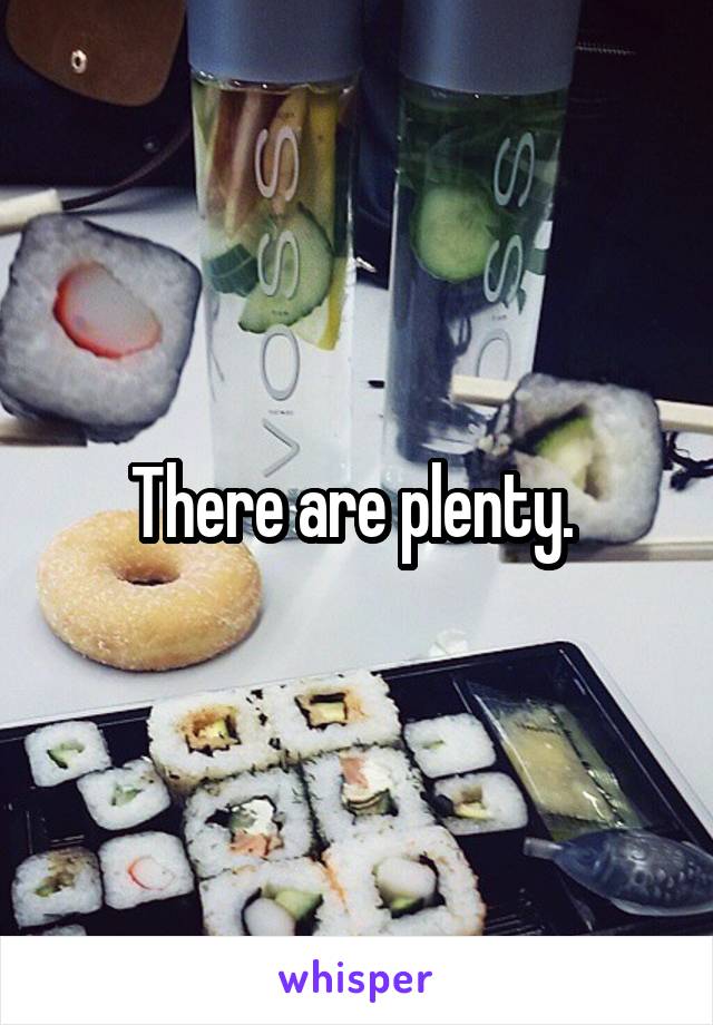 There are plenty. 