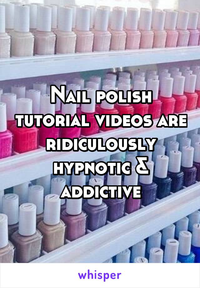 Nail polish tutorial videos are ridiculously hypnotic & addictive