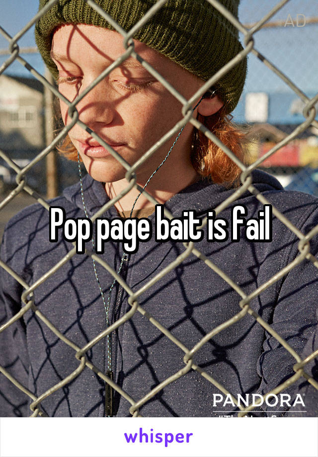 Pop page bait is fail