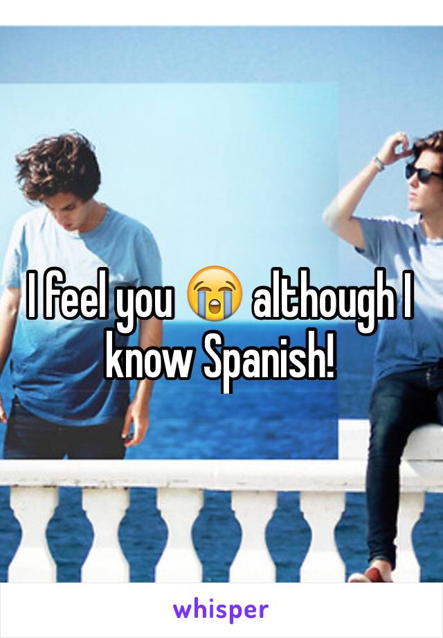 I feel you 😭 although I know Spanish! 