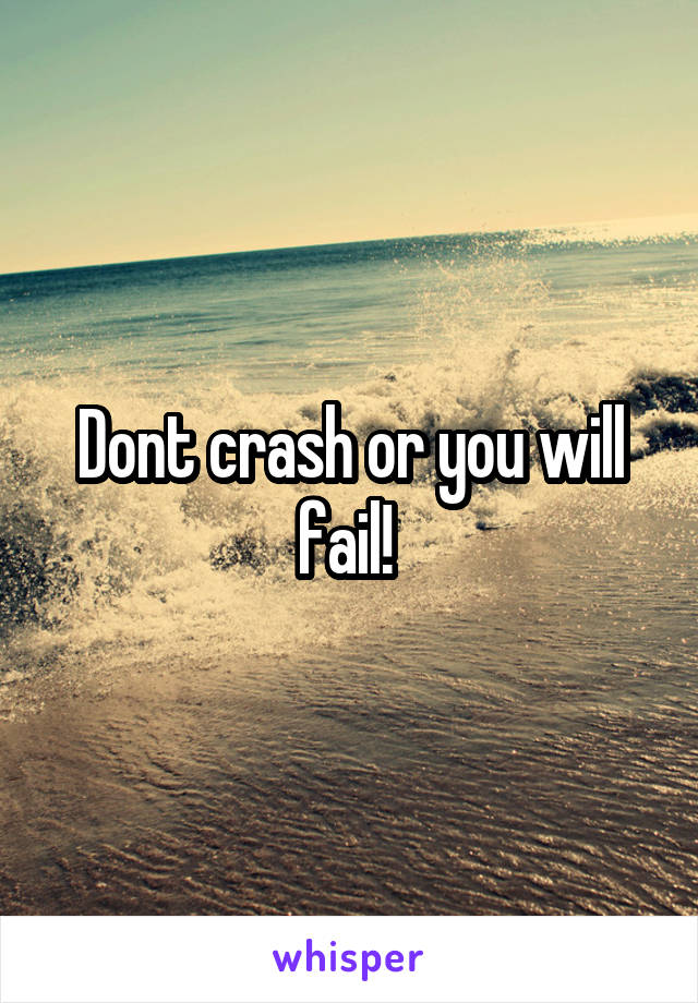 Dont crash or you will fail! 