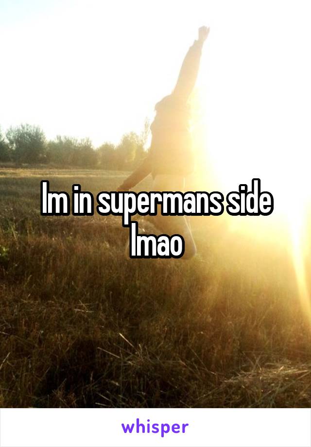 Im in supermans side lmao