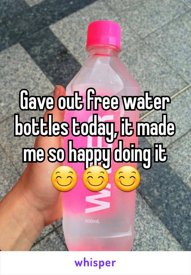 Gave out free water bottles today, it made me so happy doing it 😊😊😊