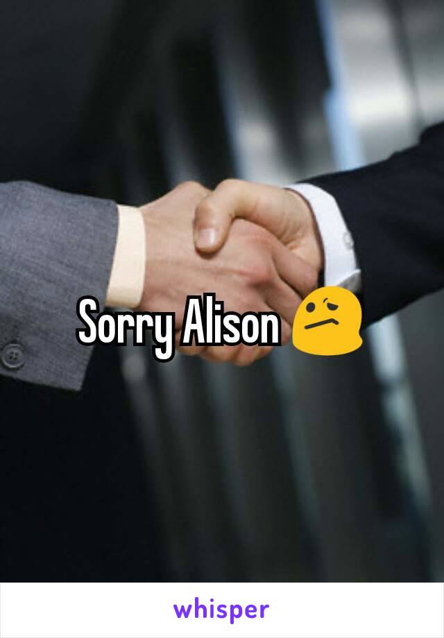 Sorry Alison 😕