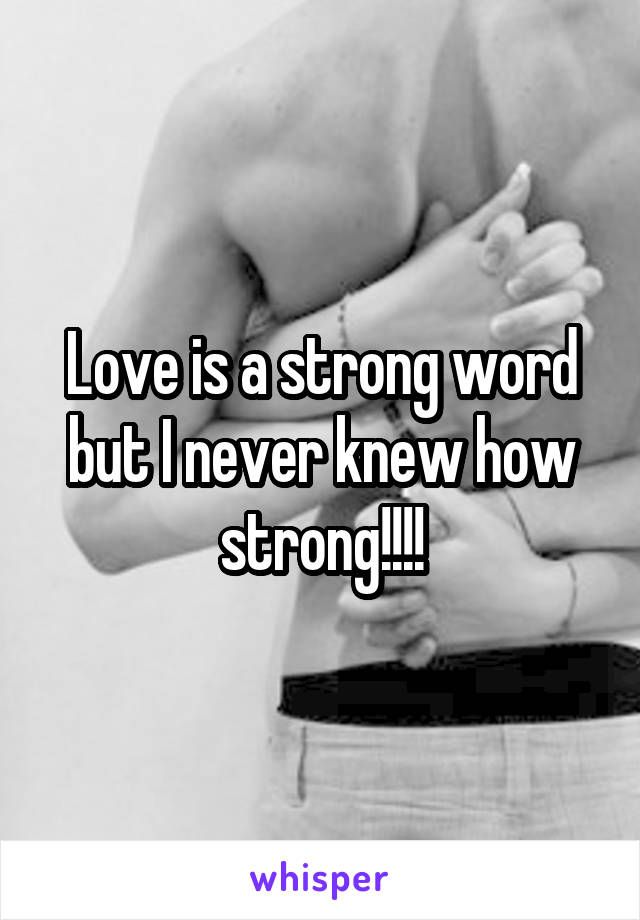 Love is a strong word but I never knew how strong!!!!